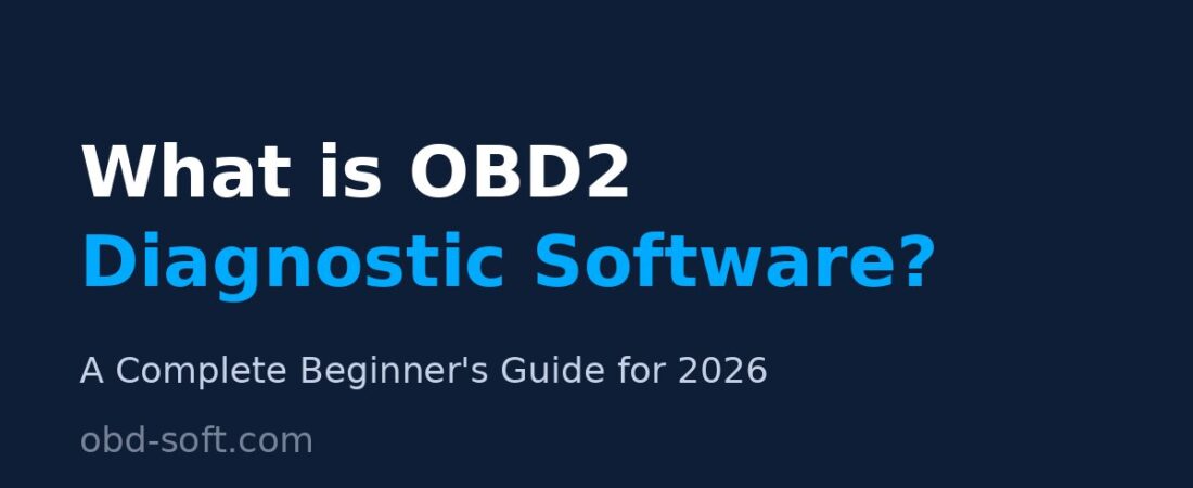 What is OBD2 Diagnostic Software? A Complete Beginner’s Guide for 2026